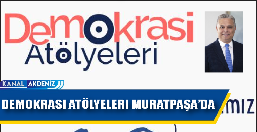 DEMOKRASİ ATÖLYELERİ MURATPAŞA'DA