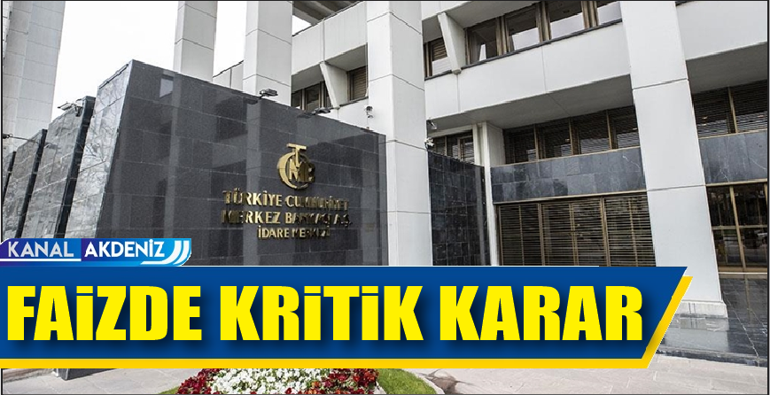 FAİZDE KRİTİK KARAR